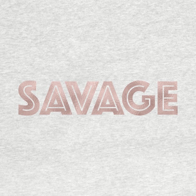 SAVAGE - rose gold quote by RoseAesthetic